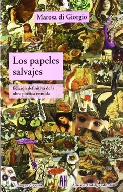 Los papeles salvajes - Obra poética reunida - Marosa di Giorgio