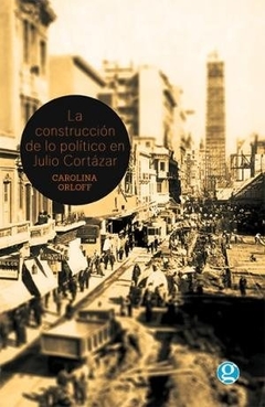 CONSTRUCCION DE LO POLITICO EN JULIO CORTAZAR, LA