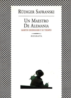 Un maestro de Alemania - Martin Heidegger y su tiempo - Rüdiger Safranski