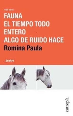 Tres obras: Fauna. El tiempo todo entero. Algo de ruido hace