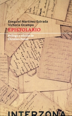 Epistolario - La correspondencia entre Victoria Ocampo y Ezequiel Martínez Estrada