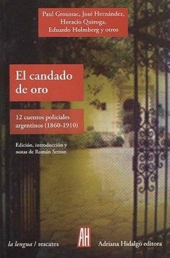 EL CANDADO DE ORO. 12 cuentos policiales argentinos (1860-1910)