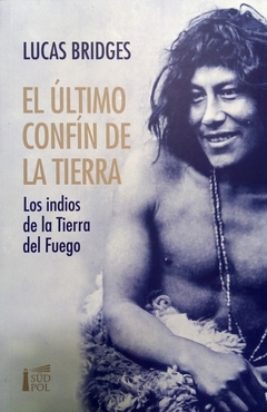 El último confín de la tierra - Los indios en la Tierra del Fuego - Lucas Bridges