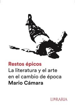 Restos épicos - La literatura y el arte en el cambio de epoca