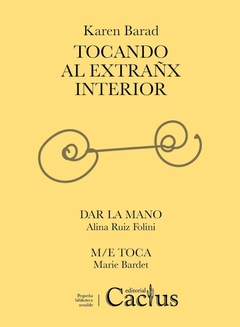 Tocando al extrañx interior - Karen Barad / Dar la mano - Alina Folini / M/e toca - Marie Bardet