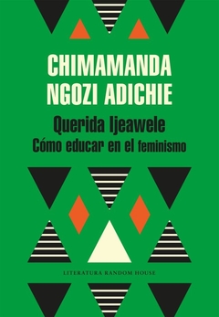 Querida Ijeawele - Cómo educar en el feminismo - Chimamanda Ngozi Adichie