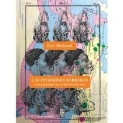 Las invasiones barbaras. Una genealogia de la historia del arte