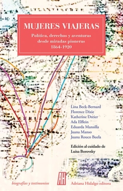 Mujeres viajeras - Politica, derechos y aventuras desde miradas pioneras 1864-1920