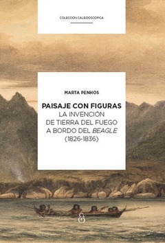 Paisaje con figuras. La invención de Tierra del Fuego a bordo del Beagle (1826-36)