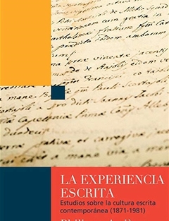 La experiencia escrita. Estudios sobre la cultura escrita contemporanea (1871 - 1981)