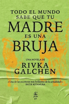 Todo el mundo sabe que tu madre es una bruja - Rivka Galchen - comprar online