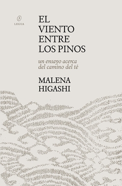 El viento entre los pinos - Un ensayo acerca del camino del té - Malena Higashi - comprar online