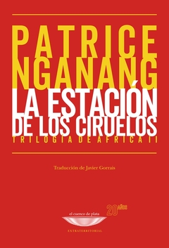 La estación de los ciruelos - Trilogía de África II - Patrice Nganang