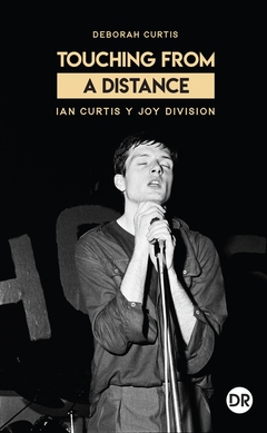 TOUCHING FROM A DISTANCE. IAN CURTIS Y JOY DIVISIO