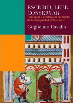 Escribir, leer, conservar. Tipologías y prácticas de lo escrito, de la Antiguedad al Medioevo