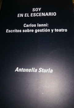 Soy en el escenario. Carlos Ianni: escritos sobre gestión y teatro
