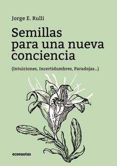 Semillas para una nueva conciencia - Jorge Eduardo Rulli - comprar online