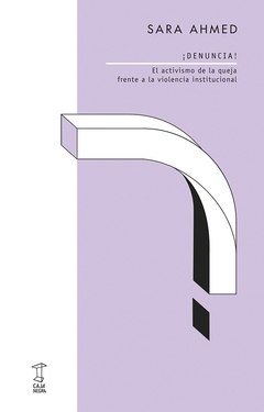 ¡Denuncia! El activismo de la queja frente a la violencia - Sara Ahmed - comprar online