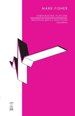 Constructos Flatline - Materialismo gótico y teoría-ficción cibernética - Mark Fisher - comprar online