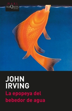 La epopeya del bebedor de agua - John Irving
