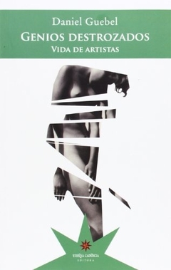 GENIOS DESTROZADOS . VIDA DE ARTISTAS