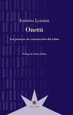 ONETTI . Los procesos de construcción del relato