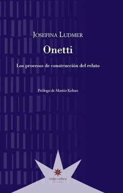 ONETTI . Los procesos de construcción del relato