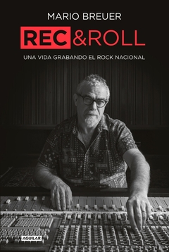 Rec & Roll - Una vida grabando el rock nacional - Mario Breuer