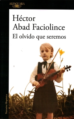 El olvido que seremos - Héctor Abad Faciolince