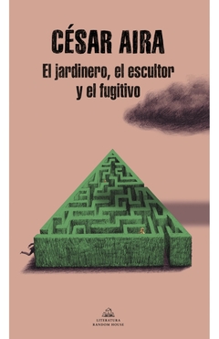 El jardinero, el escultor y el fugitivo - César Aira - comprar online