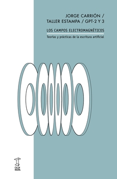 Los campos electromagnéticos - Teorías y prácticas de la escritura artificial - Jorge Carrión