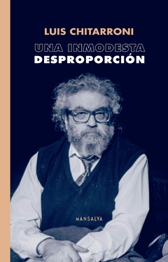 Una inmodesta desproporción - Luis Chitarroni