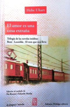 El amor es una cosa extraña - (Beni - Leonilda - El tren que nos lleva) - Hebe Uhart