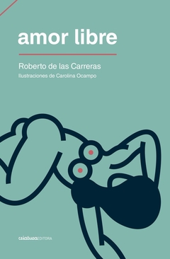 Amor libre - Interviews voluptuosos con Roberto de las Carreras