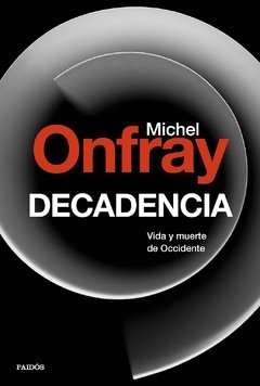 Decadencia - Vida y muerte de Occidente - Michel Onfray