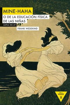 Mine-Haha o De la educación física de las niñas - Frank Wedekind