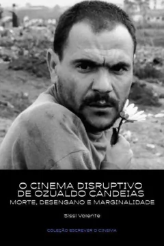 O cinema Disruptivo de Ozualdo Candeias: Morte, Desengano e Marginalidade