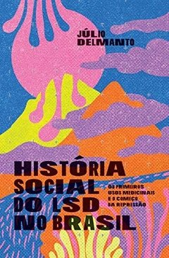 História social do LSD no Brasil: os primeiros usos medicinais e o começo da repressão