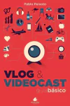 Vlog & Videocast: guia básico