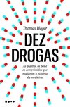 Dez Drogas - As plantas, os pós e os comprimidos que mudaram a história da medicina