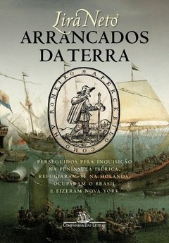 ARRANCADOS DA TERRA - Perseguidos pela Inquisição na Península Ibérica, refugiaram-se na Holanda, ocuparam o Brasil e fizeram Nova York