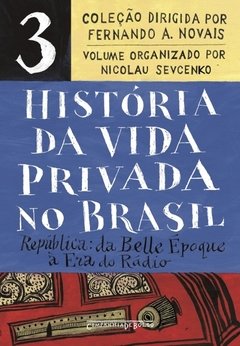 HISTÓRIA DA VIDA PRIVADA NO BRASIL - VOL. 3 (EDIÇÃO DE BOLSO) - República: da Belle Époque à Era do Rádio