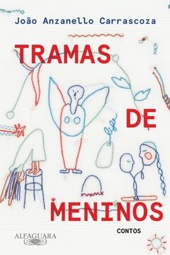 Tramas de Meninos (Contos) - João Anzanello Carrascoza