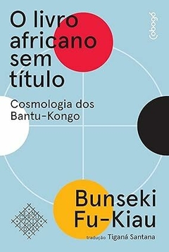 O Livro Africano sem Titulo - Cosmologia dos Bantu-Kongo