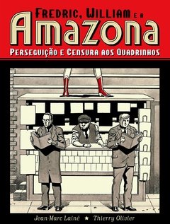 Fredric, William e a Amazona - Perseguição e Censura aos Quadrinhos