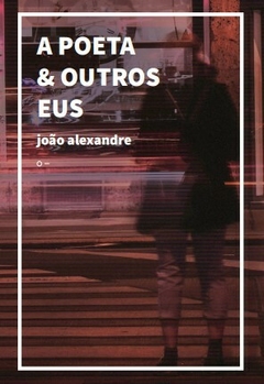 A Poeta & Outros Eus