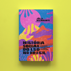 História social do LSD no Brasil: os primeiros usos medicinais e o começo da repressão - comprar online