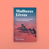 Mulheres Livres: a luta pela emancipação feminina e a Guerra Civil Espanhola