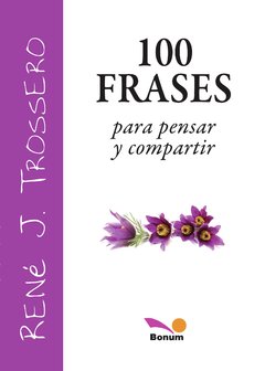 100 Frases para pensar y compartir (René Trossero)