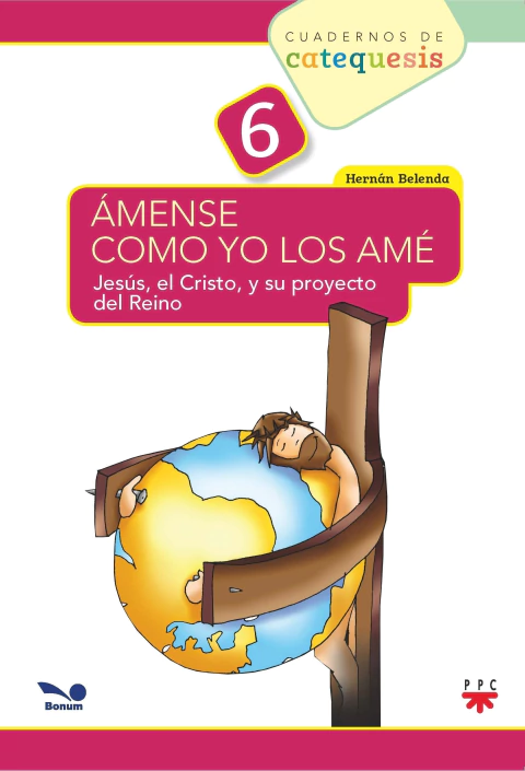 Ámense como yo los amé. 6to Grado. Cuadernos de catequesis (Hernán Belenda)